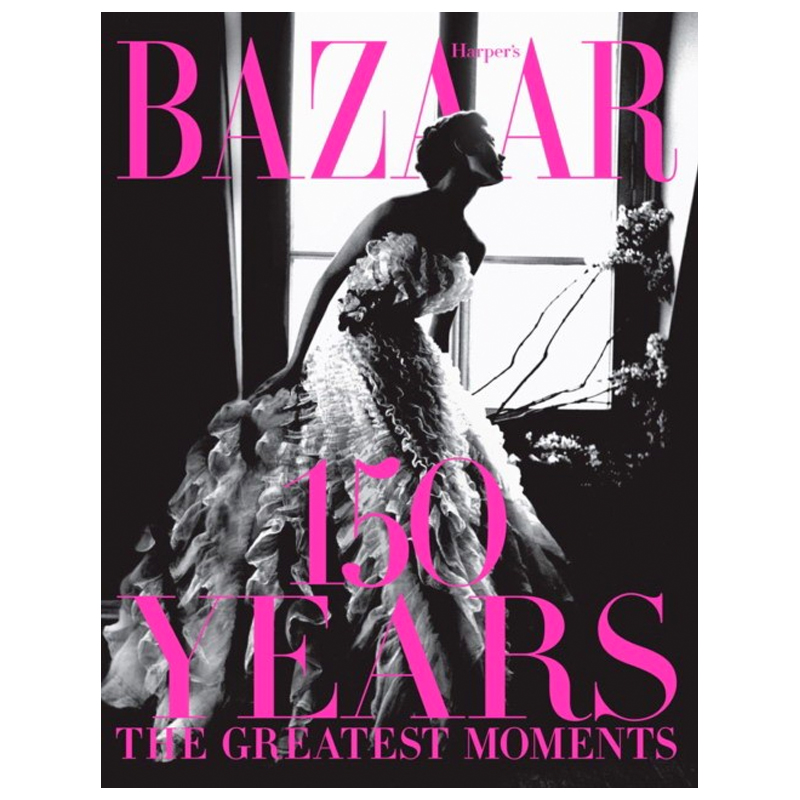 Harper`s Bazaar: 150 Years: The Greatest Moments Glenda Bailey  в Нижнем Новгороде | Loft Concept 